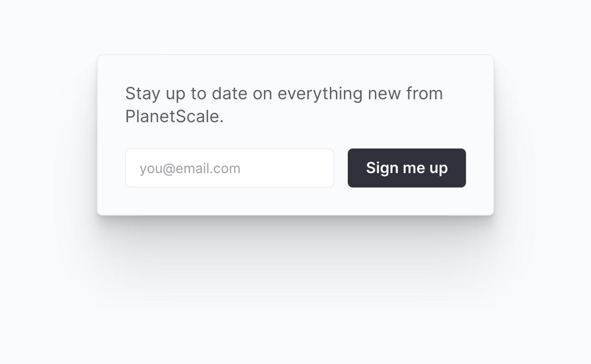 PlanetScale
				newsletter signup form ui component