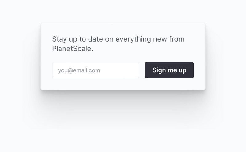 PlanetScale
				newsletter signup form ui component