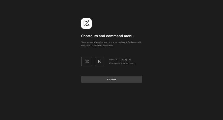 Kitemaker
			onboarding command palette keyboard shortcuts onboarding onboarding modal keyboard shortcuts shortcuts hotkeys quick actions quick keys command k ui page example